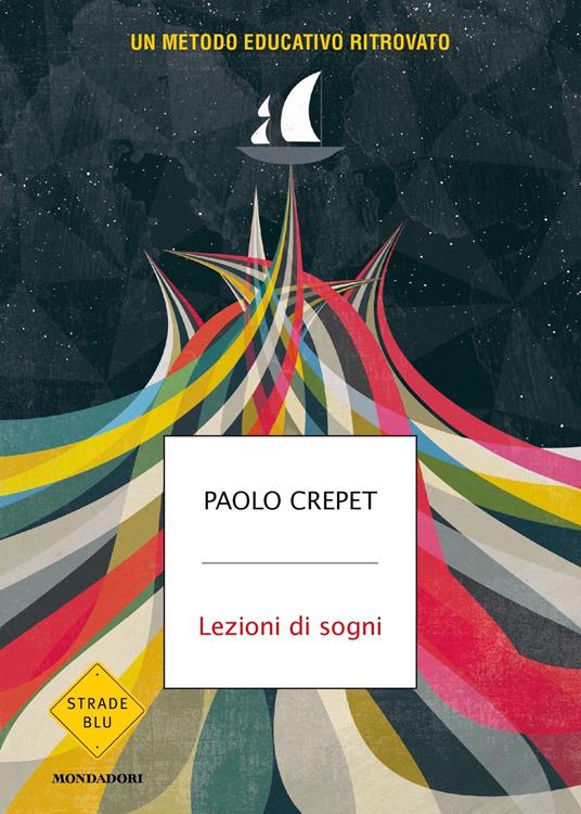 Paolo Crepet Lezioni di sogni. Un metodo educativo ritrovato Paolo Crepet Lezioni di sogni. Un metodo educativo ritrovato